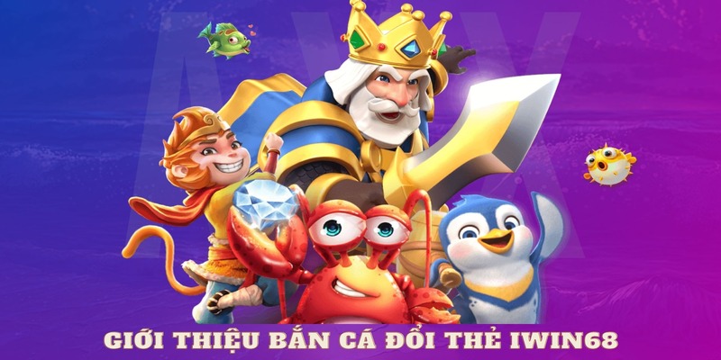 Vài nét về game bắn cá đổi thưởng thẻ cào IWIN68